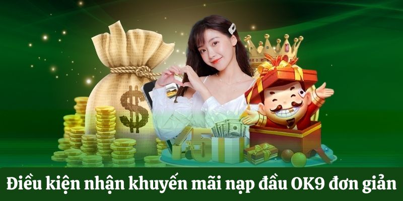 Điều kiện nhận ưu đãi nạp đầu OK9 đơn giản